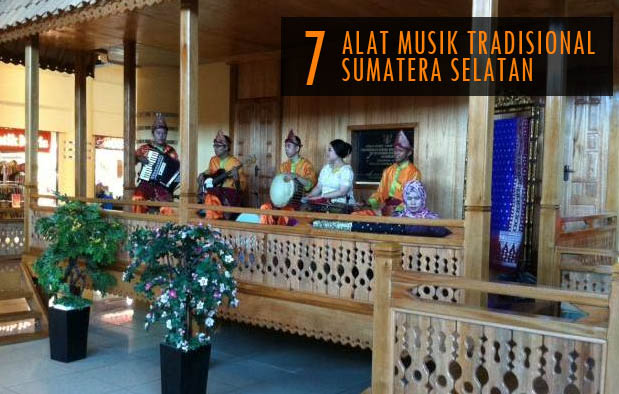 Kebudayaan masyarakat Sumatera Selatan yang terbentuk dari perpaduan bermacam-macam budaya dari e 7 Alat Musik Tradisional Sumatera Selatan (Palembang)