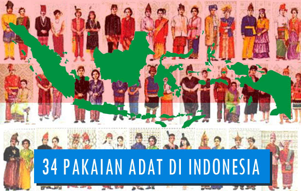  Bukan hanya dari limpahan sumber daya alamnya yang luar biasa 34 Pakaian Adat Indonesia : Gambar, Nama, Tabel, dan Penjelasannya